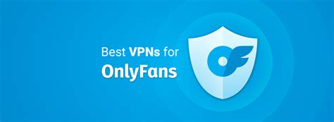 onlyfans vpn|Best VPN for OnlyFans: Secure Your Privacy Today